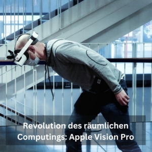 Revolution des räumlichen Computings: Apple Vision Pro