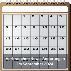 Verbraucher-News: Änderungen im September 2024